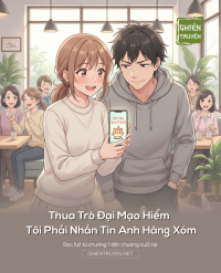 Thua Trò Đại Mạo Hiểm Tôi Phải Nhắn Tin Anh Hàng Xóm
