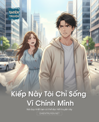 Kiếp Này Tôi Chỉ Sống Vì Chính Mình