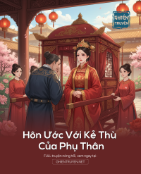Hôn Ước Với Kẻ Thù Của Phụ Thân