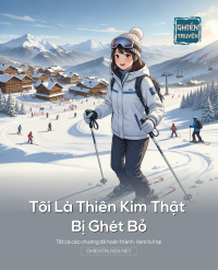 Tôi Là Thiên Kim Thật Bị Ghét Bỏ