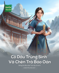 Cô Dâu Trùng Sinh Và Chén Trà Báo Oán