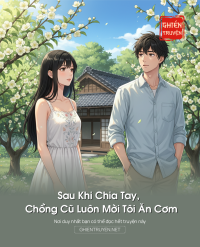 Sau Khi Chia Tay, Chồng Cũ Luôn Mời Tôi Ăn Cơm