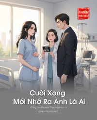 Cưới Xong Mới Nhớ Ra Anh Là Ai