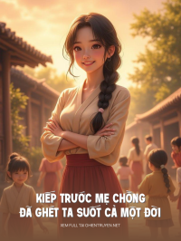 Kiếp Trước Mẹ Chồng Đã Ghét Ta Suốt Cả Một Đời