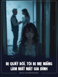 Bị Quấy Rối, Tôi Bị Mẹ Mắng Làm Mất Mặt Gia Đình