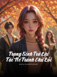 Trọng Sinh Trở Lại, Tôi Né Tránh Chử Lỗi