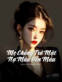 Mẹ Chồng Trở Mặt : Nợ Máu Đền Máu