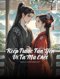 Kiếp Trước Tần Yến Vì Ta Mà Chết