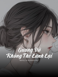 Gương Vỡ Không Thể Lành Lại