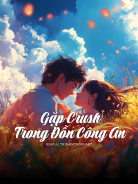 Gặp Crush Trong Đồn Công An
