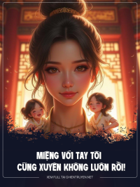 Miệng Với Tay Tôi Cũng Xuyên Không Luôn Rồi!
