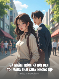 Gả Nhầm Trùm Xã Hội Đen Tôi Mang Thai Chạy Không Kịp