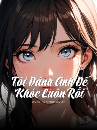 Tôi Đánh Ảnh Đế Khóc Luôn Rồi