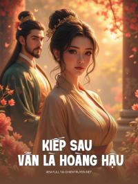 Kiếp Sau Vẫn Là Hoàng Hậu