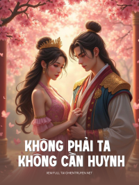 Không Phải Ta Không Cần Huynh