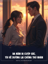 Ba Năm Bị Cướp Xác, Tôi Về Dưỡng Lại Chồng Thú Nhân