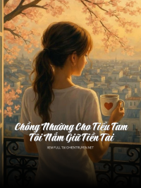 Chồng Nhường Cho Tiểu Tam, Tôi Nắm Giữ Tiền Tài