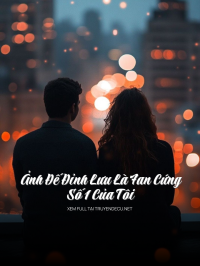 Ảnh Đế Đỉnh Lưu Là Fan Cứng Số 1 Của Tôi