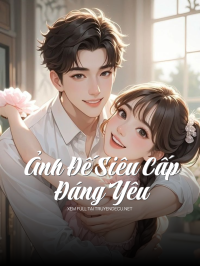 Ảnh Đế Siêu Cấp Đáng Yêu