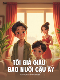 Tôi Giả Giàu Bao Nuôi Cậu Ấy 