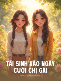 Tái Sinh Vào Ngày Cưới Chị Gái