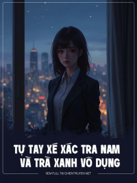 Tự Tay Xé Xác Tra Nam Và Trà Xanh Vô Dụng