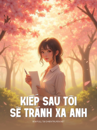 Kiếp Sau Tôi Sẽ Tránh Xa Anh