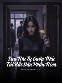 Sau Khi Bị Cướp Nhà, Tôi Bắt Đầu Phản Kích