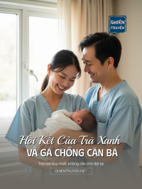 Hồi Kết Của Trà Xanh Và Gã Chồng Cặn Bã