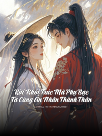 Rời Khỏi Trúc Mã Phụ Bạc, Ta Cùng Ân Nhân Thành Thân