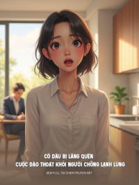 Cô Dâu Bị Lãng Quên Và Cuộc Đào Thoát Khỏi Người Chồng Lạnh Lùng