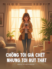 Chồng Tôi Giả Chết Nhưng Tôi Rút Thật