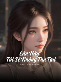 Lần Này, Tôi Sẽ Không Tha Thứ