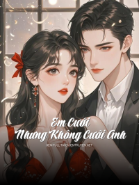 Em Cưới, Nhưng Không Cưới Anh