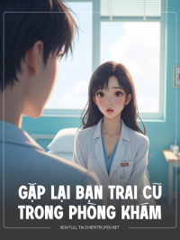 Gặp Lại Bạn Trai Cũ Trong Phòng Khám