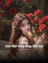 Đừng Làm Một Bông Hồng Khô Héo