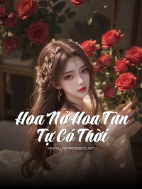 Hoa Nở Hoa Tàn Tự Có Thời