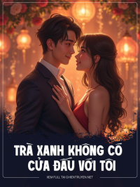 Trà Xanh Không Có Cửa Đấu Với Tôi