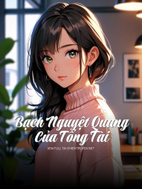 Bạch Nguyệt Quang Của Tổng Tài