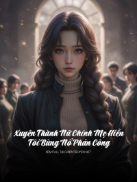 Xuyên Thành Nữ Chính Mẹ Hiền, Tôi Bùng Nổ Phản Công