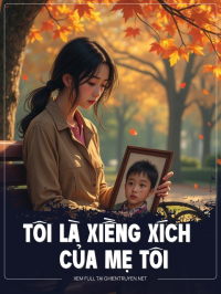 Tôi Là Xiềng Xích Của Mẹ Tôi