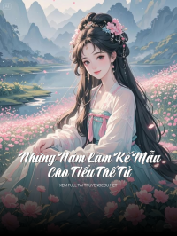 Những Năm Làm Kế Mẫu Cho Tiểu Thế Tử