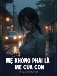 Mẹ Không Phải Là Mẹ Của Con