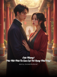 Cứu Mạng! Phò Mã Nhà Ta Sao Lại Vô Dụng Như Vậy!