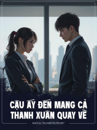 Cậu Ấy Đến Mang Cả Thanh Xuân Quay Về