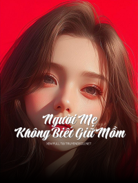 Người Mẹ Không Biết Giữ Mồm