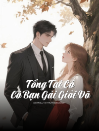 Tổng Tài Có Cô Bạn Gái Giỏi Võ