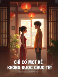 Chỉ Có Một Kẻ Không Được Chúc Tết