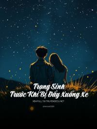Trọng Sinh Trước Khi Bị Đẩy Xuống Xe