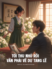 Tôi Thu Nhỏ Rồi Vẫn Phải Về Dự Tang Lễ Của Chính Mình